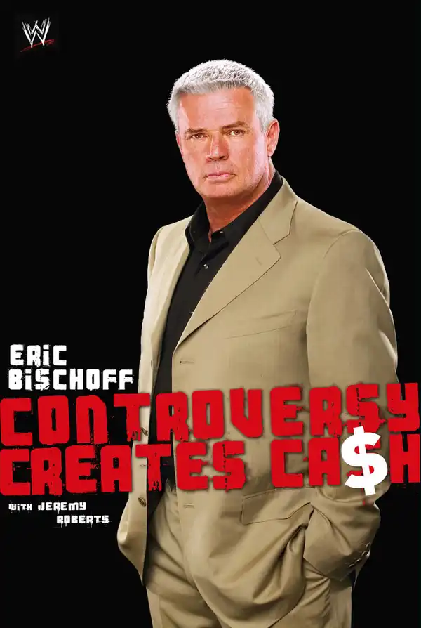 Eric Bischoff : Controversy Creates Cash