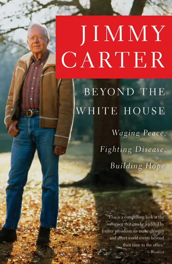 Beyond the White House : Waging Peace, Fighting Disease, Building Hope