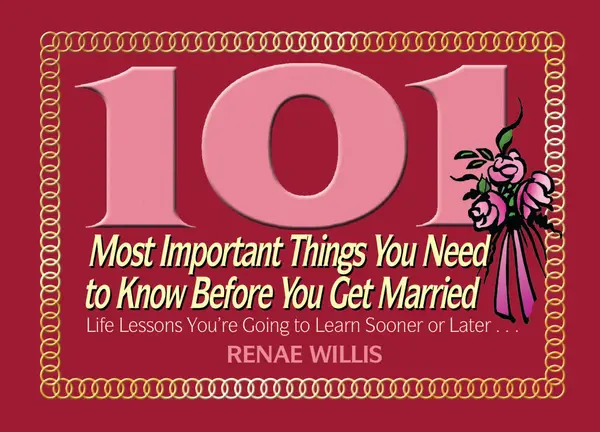 101 Most Important Things You Need to Know Before You Get Married: Life Lessons You're Going to Learn Sooner or Later...