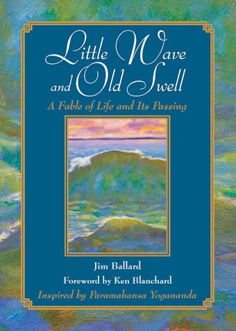 Little Wave and Old Swell: A Fable of Life and Its Passing - undefined