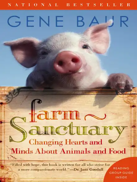 Farm Sanctuary : Changing Hearts And Minds About Animals And Food