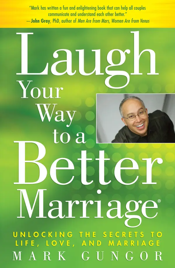 Laugh Your Way to a Better Marriage : Unlocking the Secrets to Life, Love and Marriage