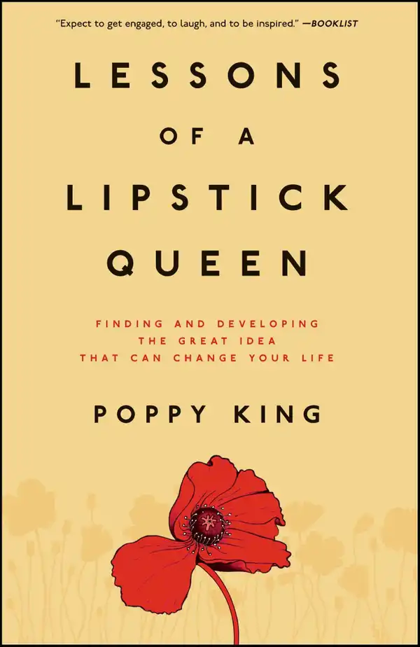Lessons of a Lipstick Queen : Finding and Developing the Great Idea that Can Change Your Life
