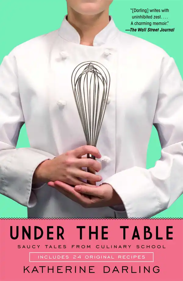 Under the Table : Saucy Tales from Culinary School