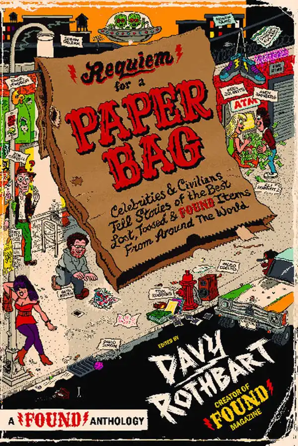 Requiem for a Paper Bag : Celebrities and Civilians Tell Stories of the Best Lost, Tossed, and Found Items from Around the World
