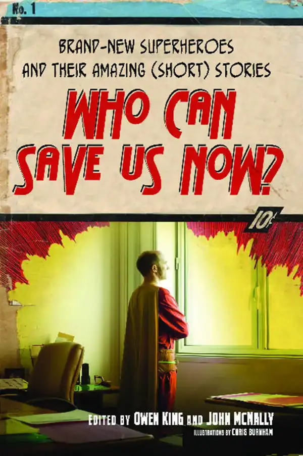 Who Can Save Us Now? : Brand-New Superheroes and Their Amazing (Short) Stories