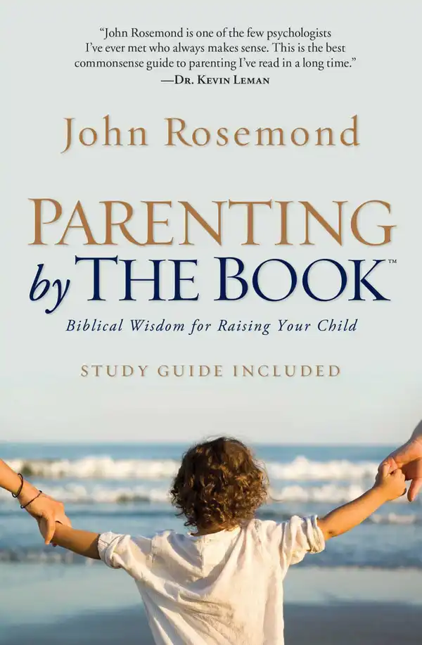 Parenting by the Book : Biblical Wisdom for Raising Your Child