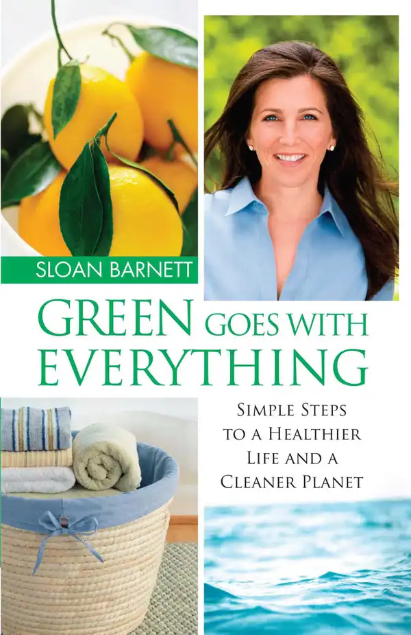 Green Goes with Everything : Simple Steps to a Healthier Life and a Cleaner Planet