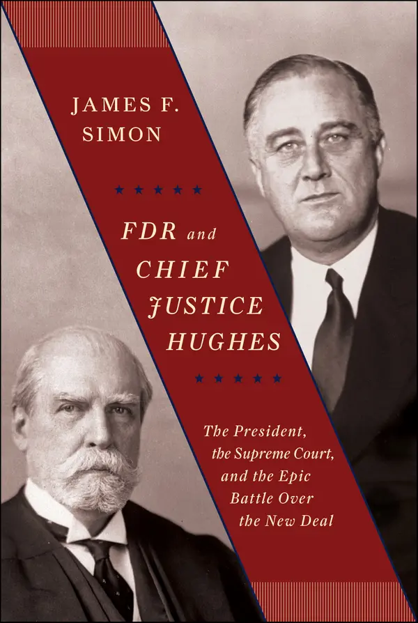 FDR and Chief Justice Hughes : The President, the Supreme Court, and the Epic Battle Over the New Deal