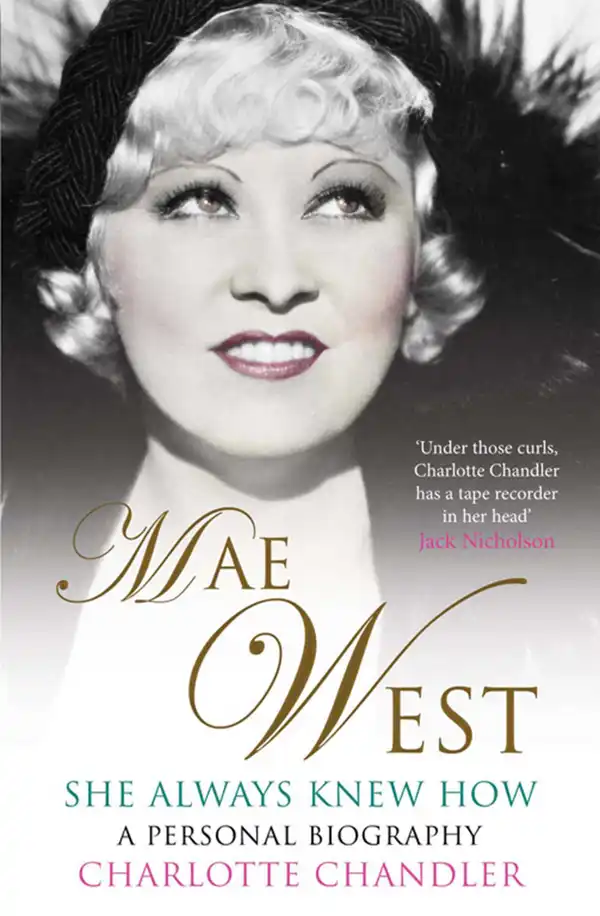 She Always Knew How : Mae West, a Personal Biography