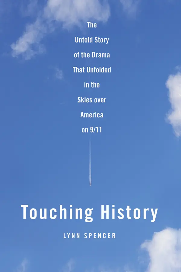 Touching History : The Untold Story of the Drama That Unfolded in the Skies Over America on 9/11