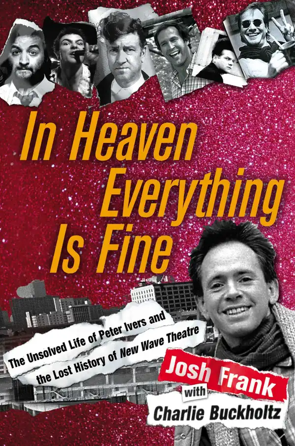 In Heaven Everything Is Fine: The Unsolved Life of Peter Ivers and the Lost History of New Wave Theatre