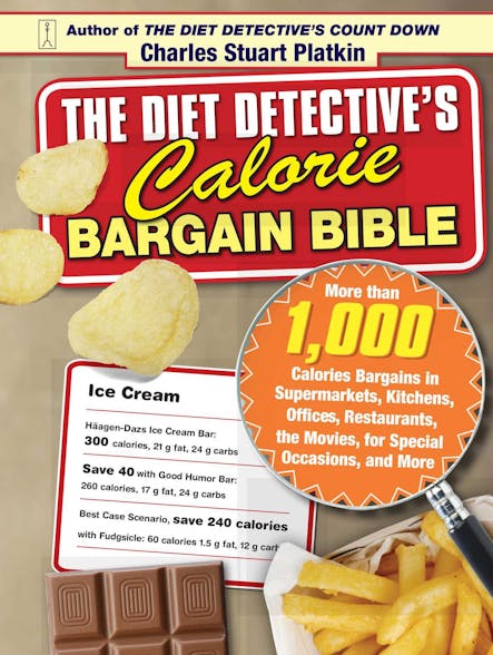 The Diet Detective's Calorie Bargain Bible : More Than 1,000 Calorie Bargains In Supermarkets, Kitchens, Offices, Restaurants, The Movies, For Special Occasions, And More
