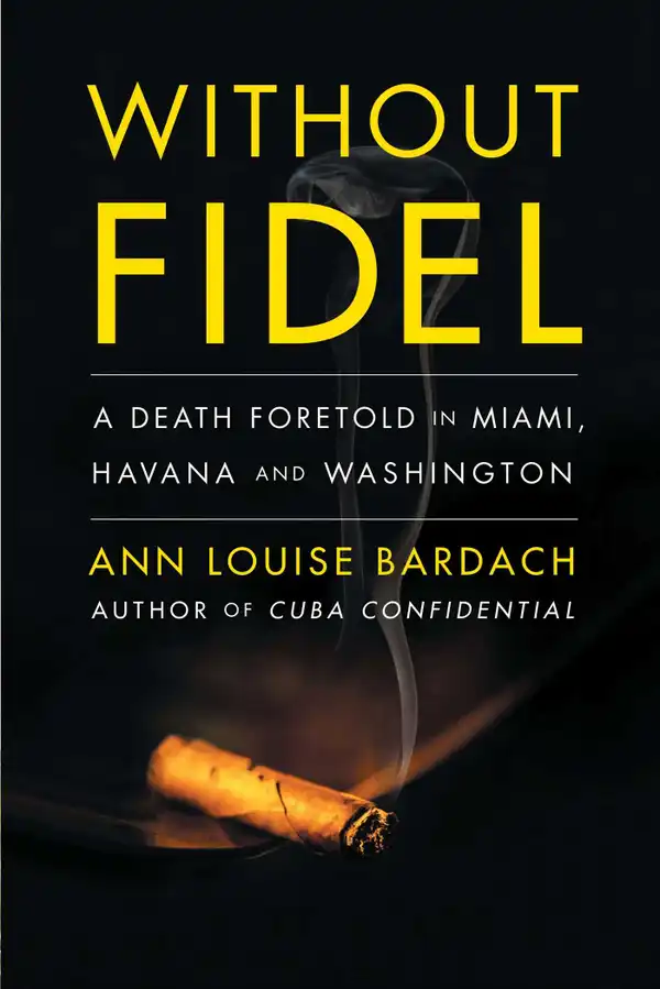 Without Fidel: A Death Foretold in Miami, Havana and Washington