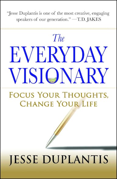 The Everyday Visionary : Focus Your Thoughts, Change Your Life