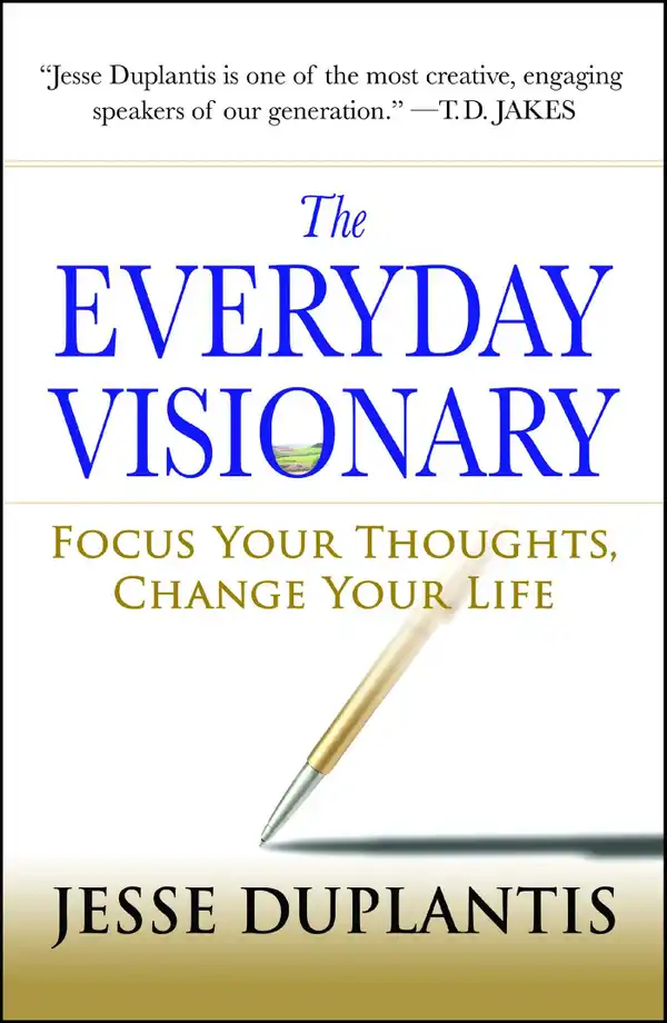 The Everyday Visionary : Focus Your Thoughts, Change Your Life