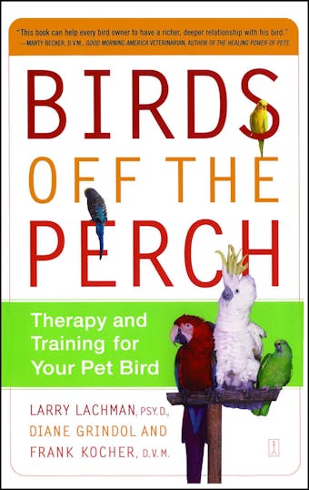 Birds Off the Perch: Therapy and Training for Your Pet Bird - undefined