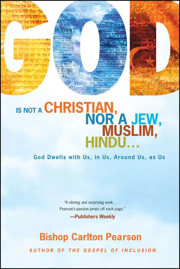 God Is Not a Christian, Nor a Jew, Muslim, Hindu... : God Dwells with Us, in Us, Around Us, as Us