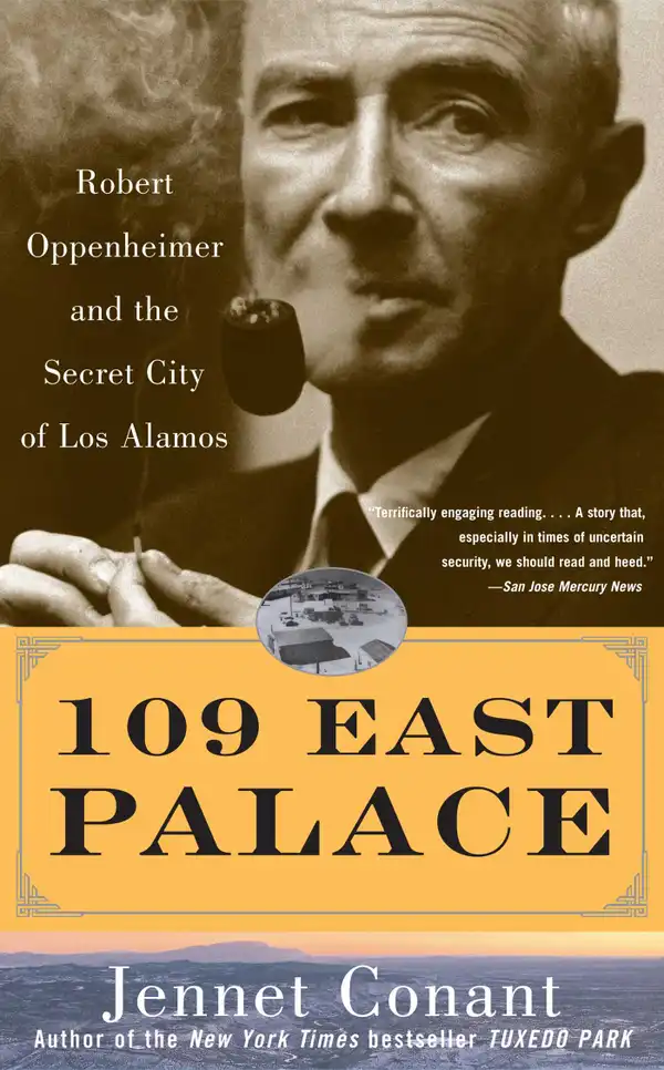 109 East Palace : Robert Oppenheimer and the Secret City of Los Alamos