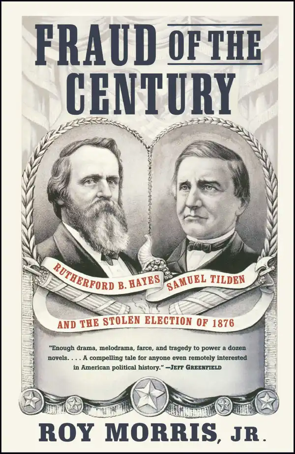 Fraud of the Century : Rutherford B. Hayes, Samuel Tilden, and the Stolen Election of 1876
