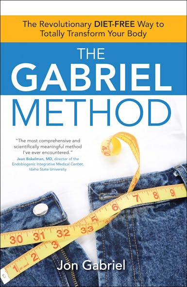 The Gabriel Method : The Revolutionary Diet-Free Way To Totally Transform Your Body