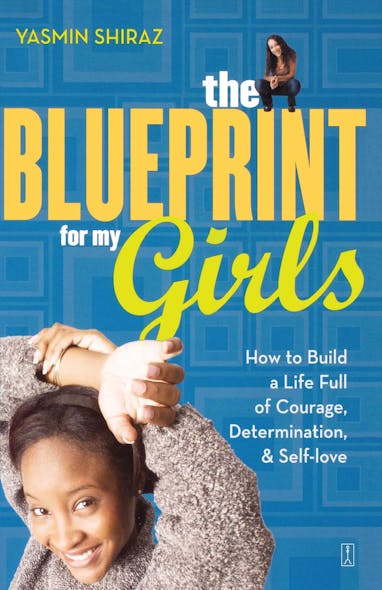 The Blueprint For My Girls : How To Build A Life Full Of Courage, Determination, & Self-Love