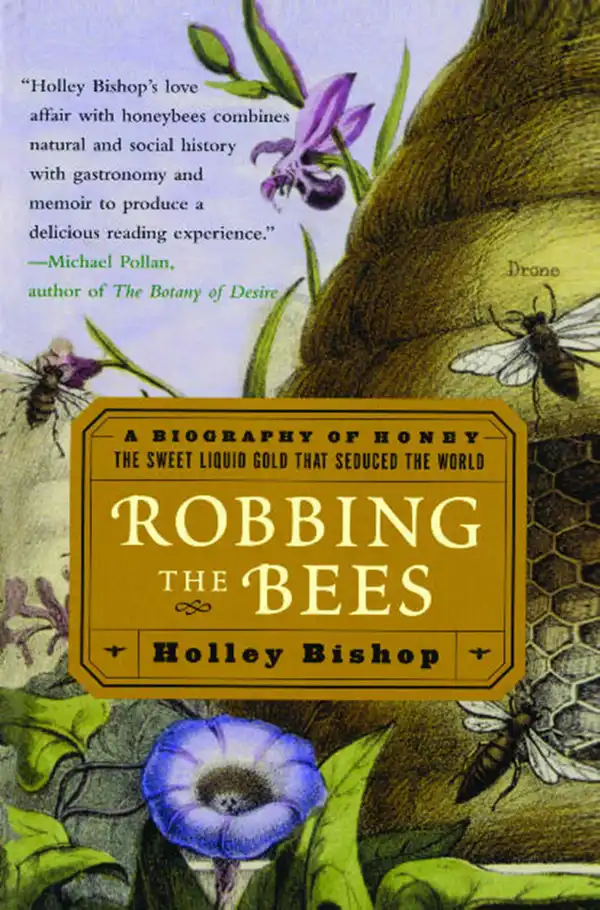 Robbing the Bees : A Biography of Honey--The Sweet Liquid Gold that Seduced the World