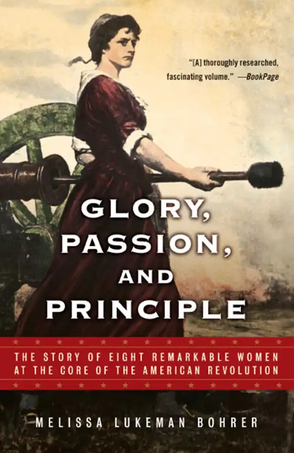 Glory, Passion, and Principle : The Story of Eight Remarkable Women at the Core of the American Revolution