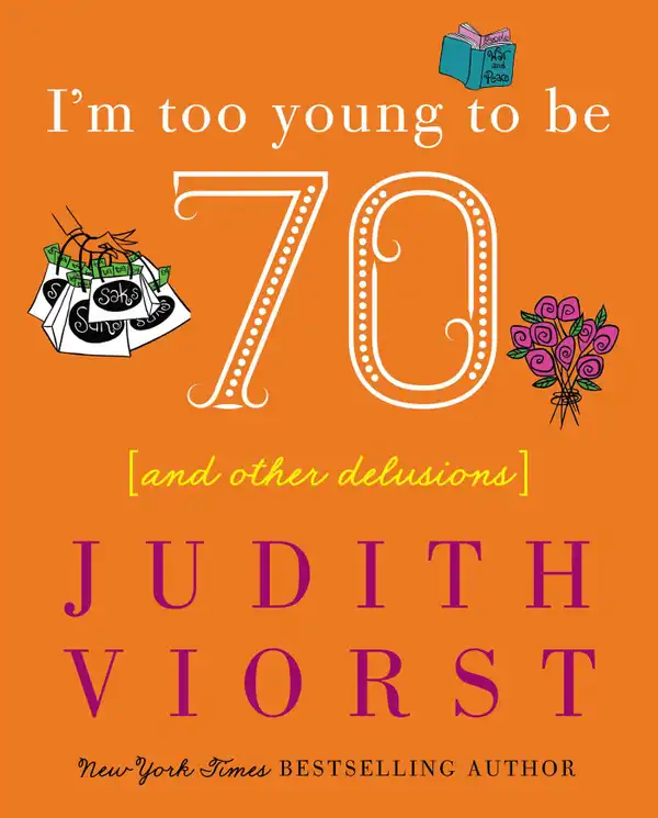 I'm Too Young To Be Seventy : And Other Delusions