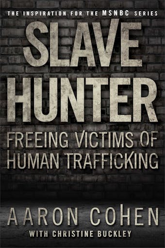Slave Hunter: One Man's Global Quest to Free Victims of Human Trafficking - undefined