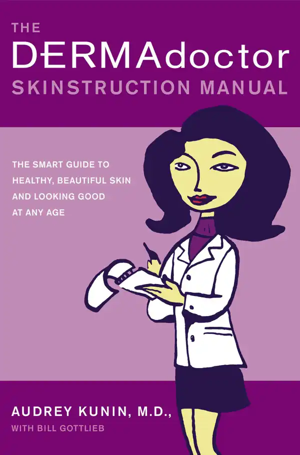 The DERMAdoctor Skinstruction Manual : The Smart Guide to Healthy, Beautiful Skin and Looking Good at Any Age