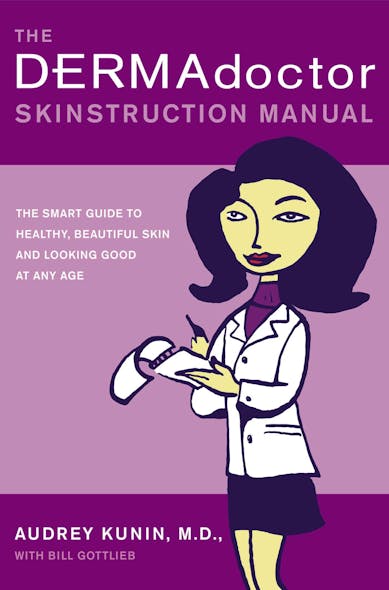 The Dermadoctor Skinstruction Manual : The Smart Guide To Healthy, Beautiful Skin And Looking Good At Any Age