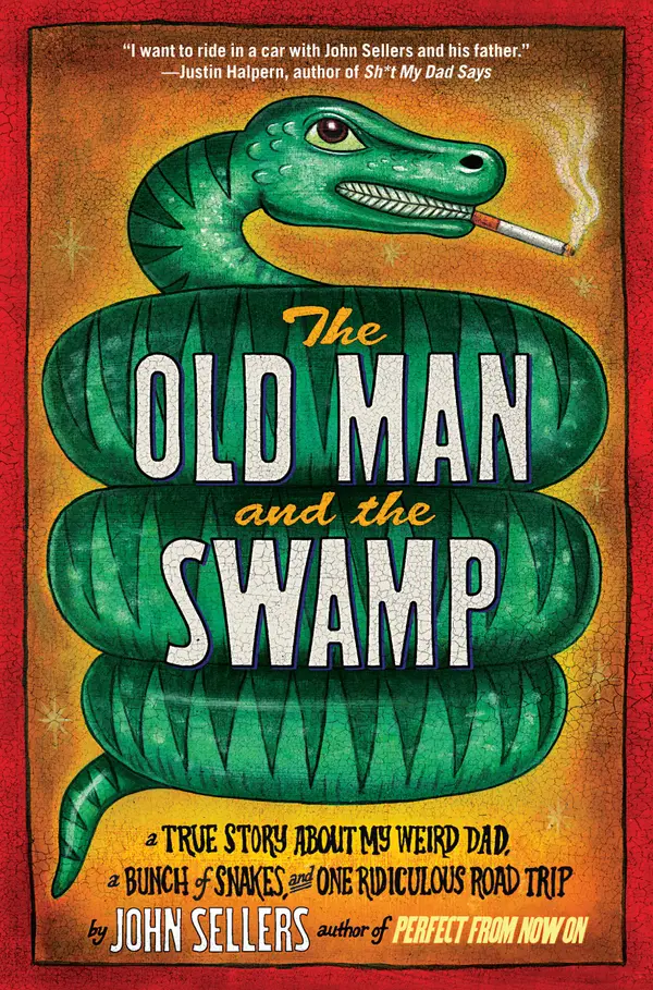 The Old Man and the Swamp : A True Story About My Weird Dad, a Bunch of Snakes, and One Ridiculous Road Trip