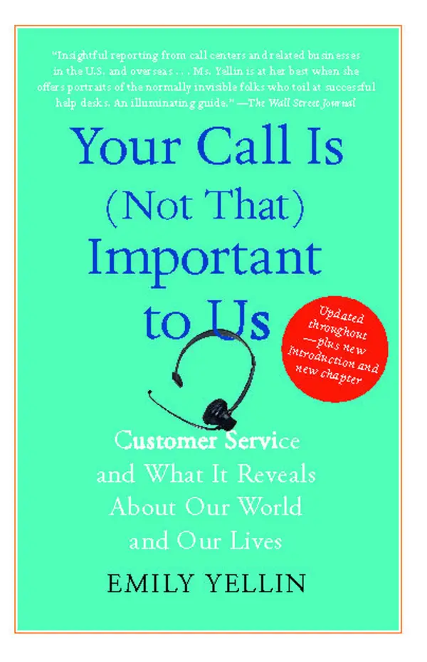 Your Call Is (Not That) Important to Us : Customer Service and What It Reveals About Our World and Our Lives