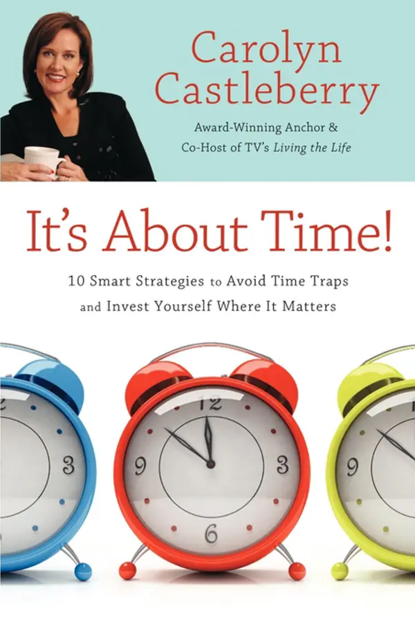 It's About Time!: 10 Smart Strategies to Avoid Time Traps and Invest Yourself Where It Matters