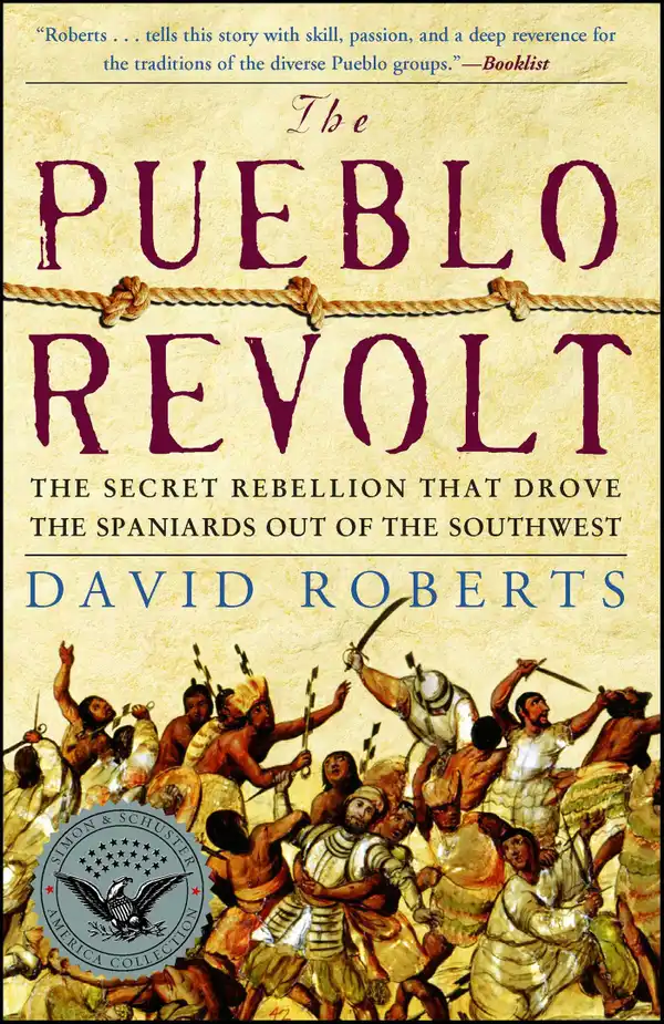 The Pueblo Revolt : The Secret Rebellion That Drove the Spaniards Out of the Southwest