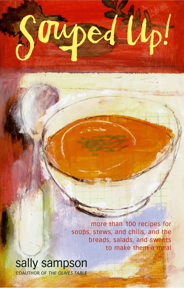 Souped Up: More Than 100 Recipes for Soups, Stews, and Chilis, and the Breads, Salads, and Sweets to Make Them a Meal