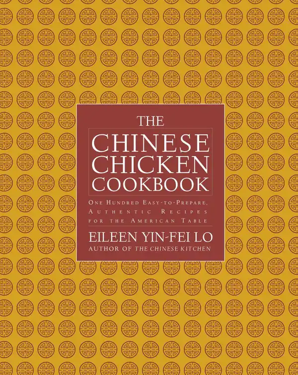 The Chinese Chicken Cookbook: 100 Easy-to-Prepare, Authentic Recipes for the American Table