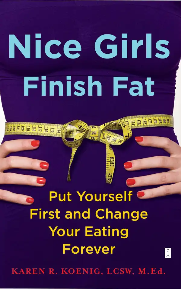 Nice Girls Finish Fat : Put Yourself First and Change Your Eating Forever