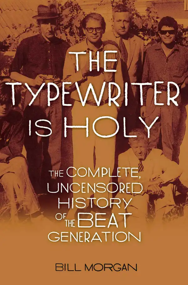 The Typewriter Is Holy : The Complete, Uncensored History of the Beat Generation
