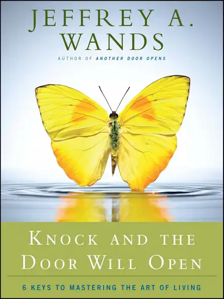 Knock And The Door Will Open : 6 Keys To Mastering The Art Of Living