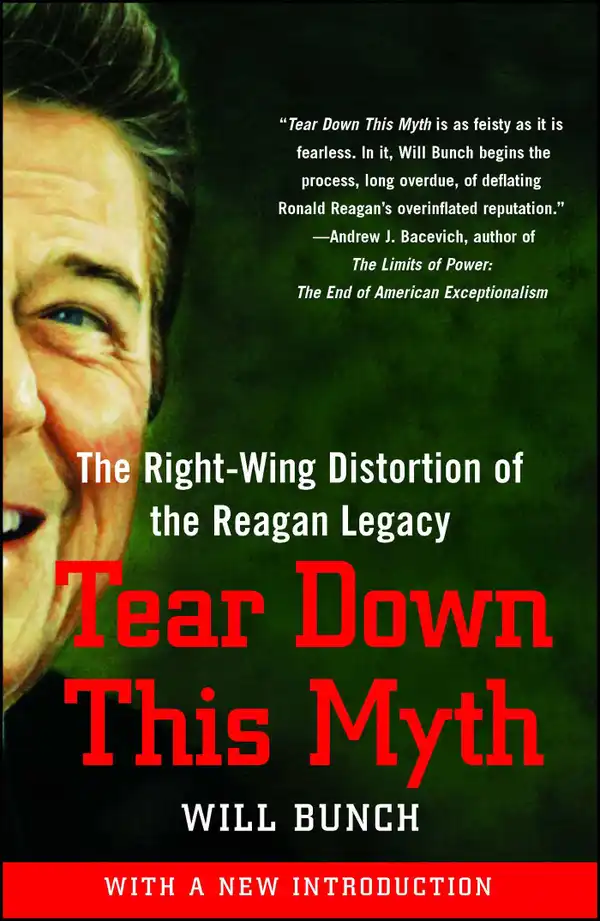 Tear Down This Myth : How the Reagan Legacy Has Distorted Our Politics and Haunts Our Future