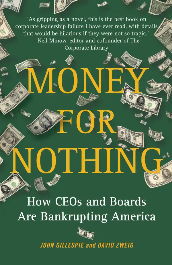 Money for Nothing : How CEOs and Boards Enrich Themselves While Bankrupting America