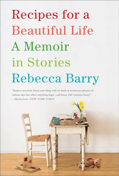 Recipes For A Beautiful Life : A Memoir In Stories