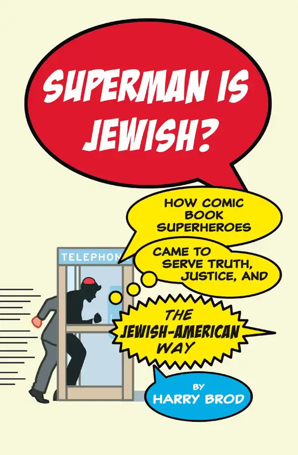 Superman Is Jewish? : How Comic Book Superheroes Came to Serve Truth, Justice, and the Jewish-American Way