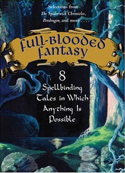 Full-Blooded Fantasy : 8 Spellbinding Tales In Which Anything Is Possible