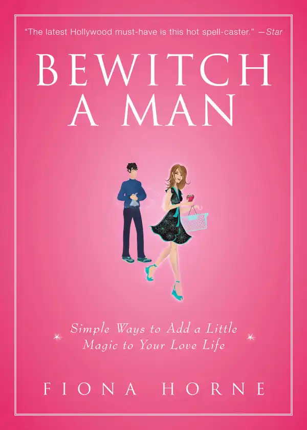 Bewitch a Man : How to Find Him and Keep Him Under Your Spell