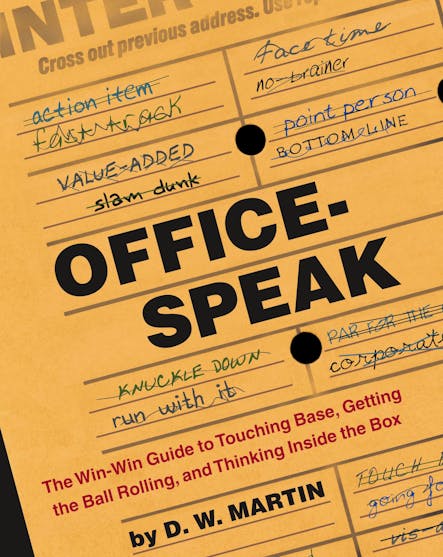 Officespeak : The Win-Win Guide To Touching Base, Getting The Ball Rolling, And Thinking Inside The Box