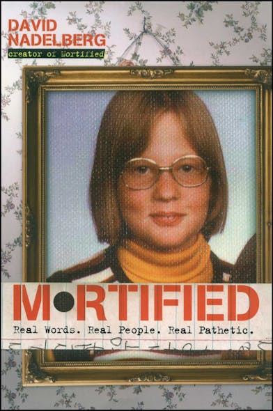 Mortified : Real Words. Real People. Real Pathetic.