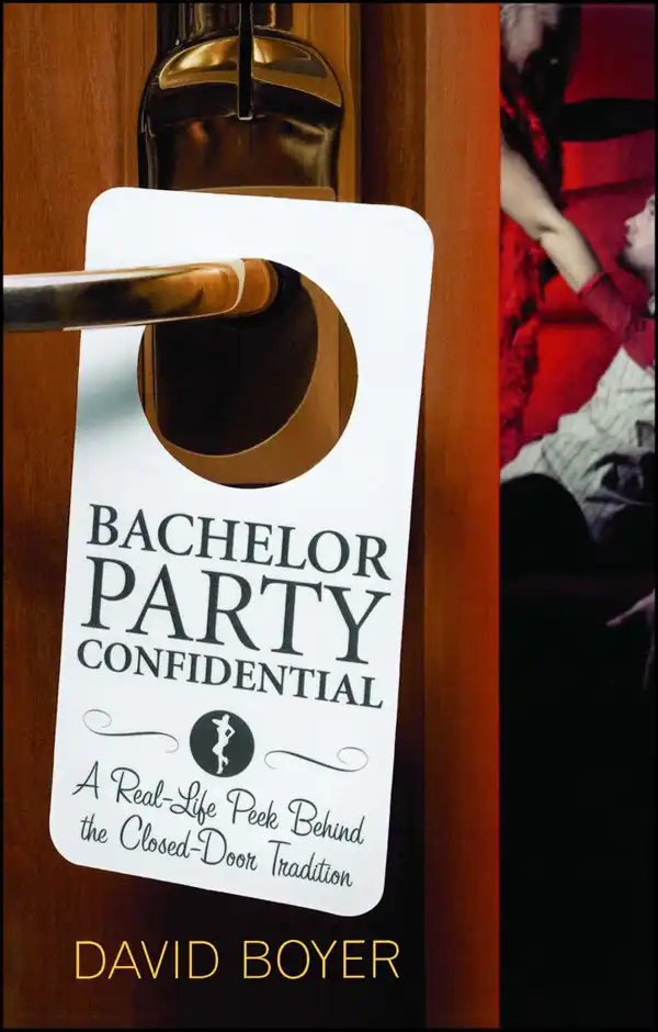 Bachelor Party Confidential : A Real-Life Peek Behind the Closed-Door Tradition